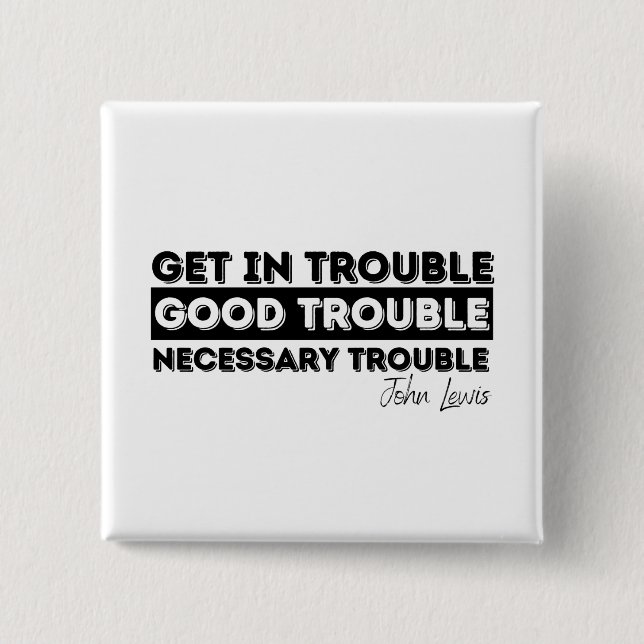 Rep John Lewis quotes / get in good trouble 15 Cm Square Badge (Front)