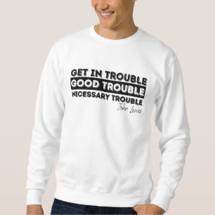 Rep John Lewis quotes / get in good trouble, neces Sweatshirt
