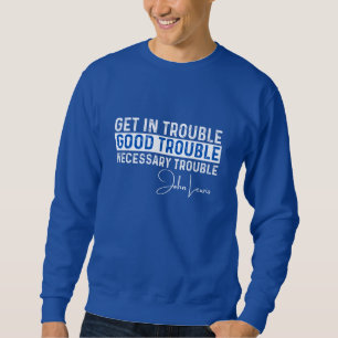 Rep John Lewis quotes / get in good trouble T-Shir Sweatshirt