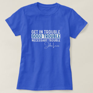 Rep John Lewis quotes / get in good trouble T-Shirt