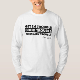 Rep John Lewis quotes / get in good trouble T-Shirt