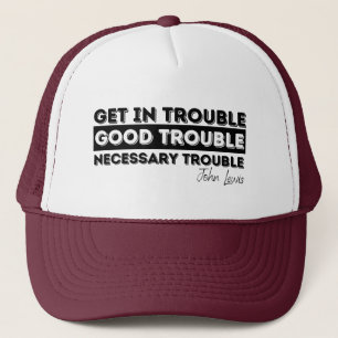 Rep John Lewis quotes / get in good trouble Trucker Hat