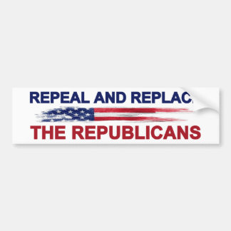 Repeal and Replace the Republicans Bumper Sticker
