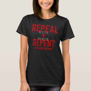 Repeal Roe V Wade Stop Abortion Pro Life Messag T-Shirt