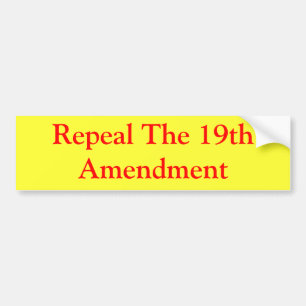 Repeal The 19th Amendment Bumper Sticker