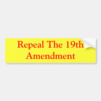 Repeal The 19th Amendment Bumper Sticker