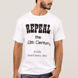 Repeal the 20th Century: Vote Bush/Cheney T-Shirt