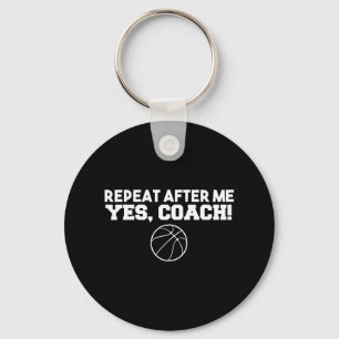 Repeat After Me Yes Coach Basketball Key Ring