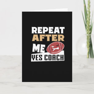 Repeat After Me Yes Coach    Football lover Card