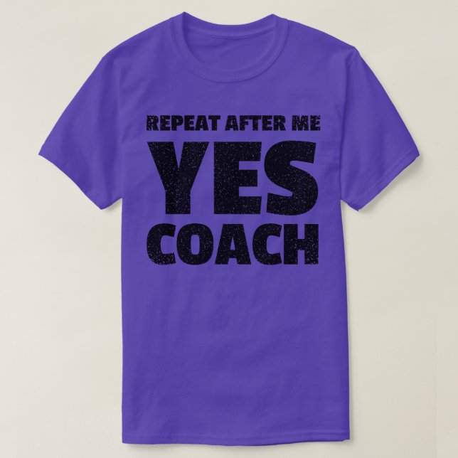 repeat after me yes coach funny coach T-Shirt (Design Front)