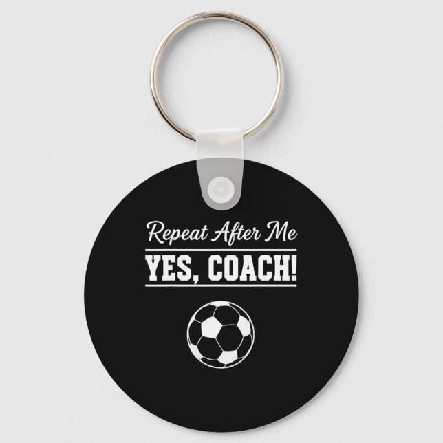 Repeat After Me Yes Coach Funny Soccer Coach  Key Ring (Front)