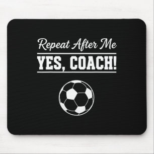 Repeat After Me Yes Coach Funny Soccer Coach  Mouse Pad