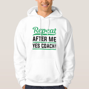 Repeat After Me Yes Coach Hoodie
