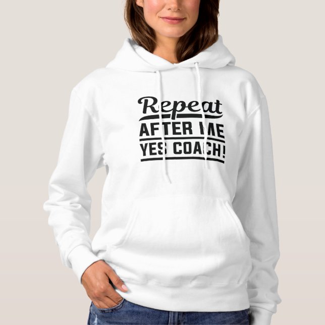 Repeat After Me Yes Coach Hoodie (Front)
