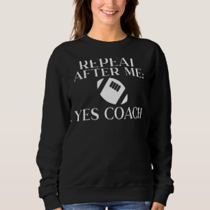 Repeat After Me Yes Coach  Pe Teacher Sweatshirt