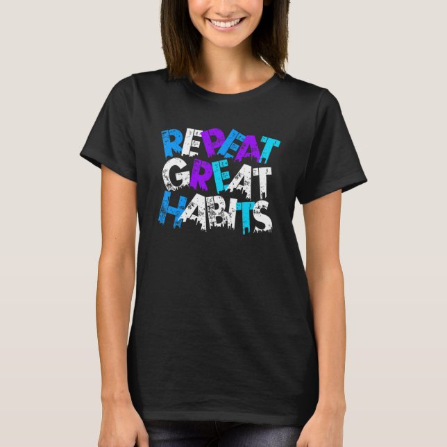 Repeat Great Habits  Simple Slogans & Urban Graphi T-Shirt (Front)