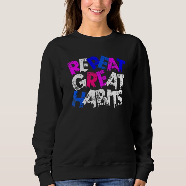 Repeat Great Habits  Simple Slogans  Urban Graphic Sweatshirt (Front)