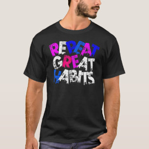 Repeat Great Habits Simple Slogans Urban Graphic T-Shirt