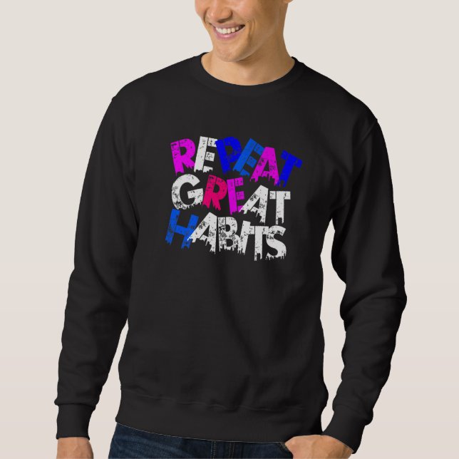Repeat Great Habits Simple Slogans Urban Graphics Sweatshirt (Front)
