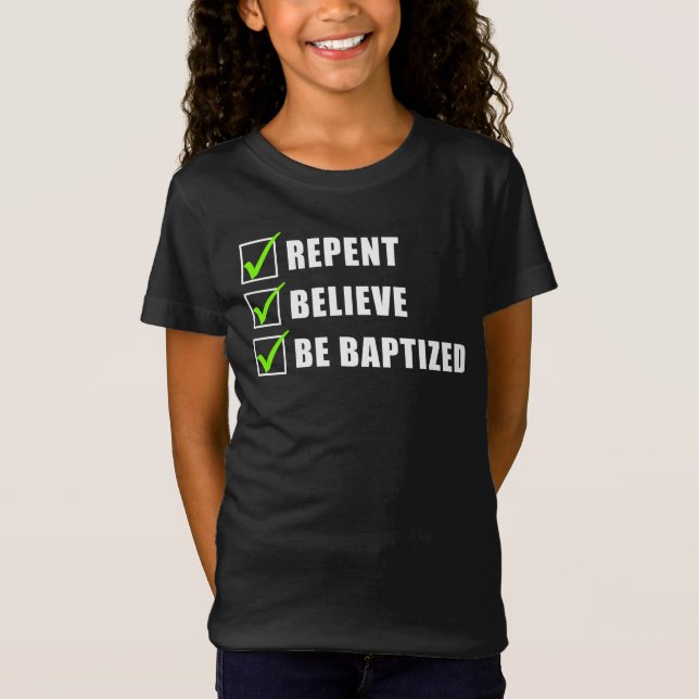 Repent, Believe Be Water Baptised Christian Faith  T-Shirt (Front)