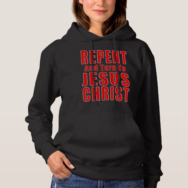 Repent & Believe in Jesus Christ Christian Evangel Hoodie (Front)
