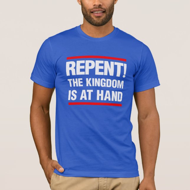 Repent! The Kingdom is at Hand T-Shirt (Front)