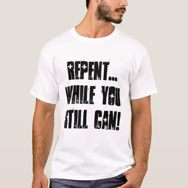 Repent ... While You Still Can! - Jesus Rapture T-Shirt (Front)