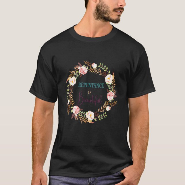 Repentance Is Beautiful T-Shirt (Front)