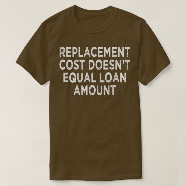 replacement cost doesnt equal loan amount 1 T-Shirt (Design Front)