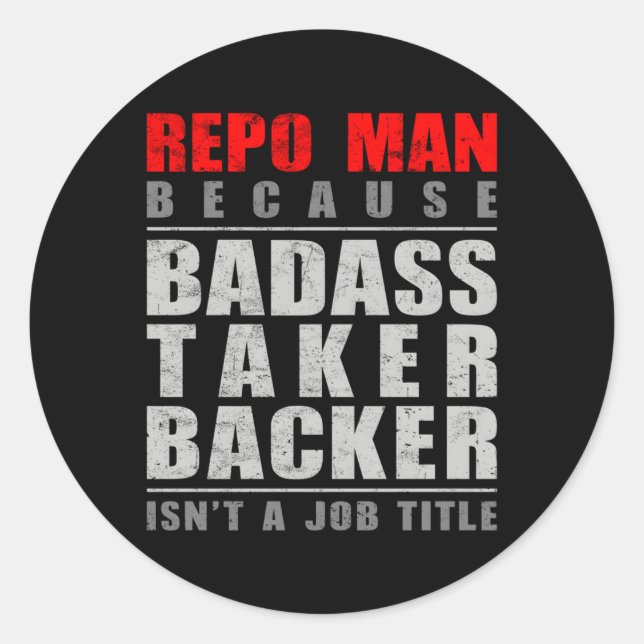Repo Because Badass Taker Backer Isn'T A Job Title Classic Round Sticker (Front)