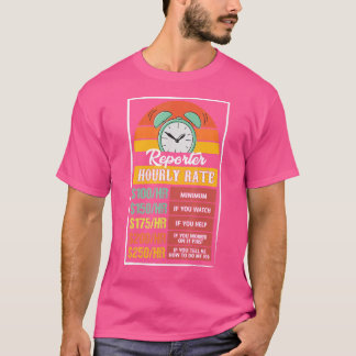 Reporter Hourly Rate Gag T-Shirt