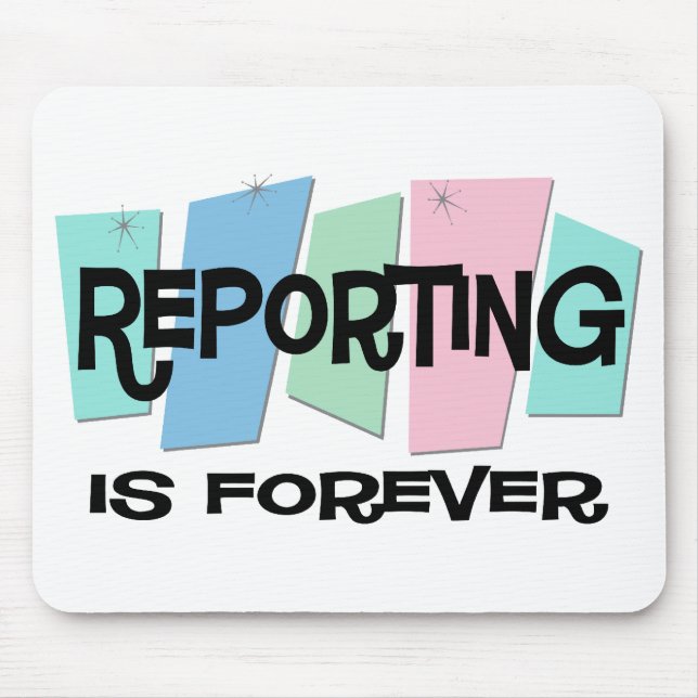Reporting Is Forever Mouse Pad (Front)