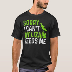 Reptile Bearded Dragon I Can't My Lizzard Needs T-Shirt