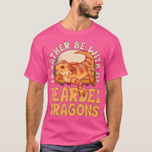 Reptile Quote I'D Rather Be With My Bearded Dragon T-Shirt