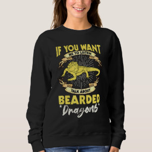 Reptile Quote Talk About Bearded Dragons Sweatshirt