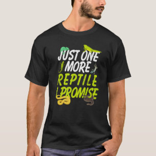 Reptiles   Just One More Reptile I Promise T-Shirt