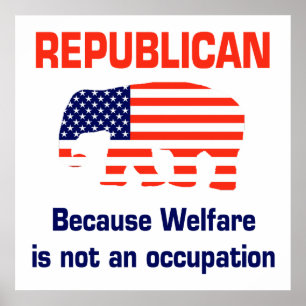 Republican - Because Welfare is not an occupation Poster
