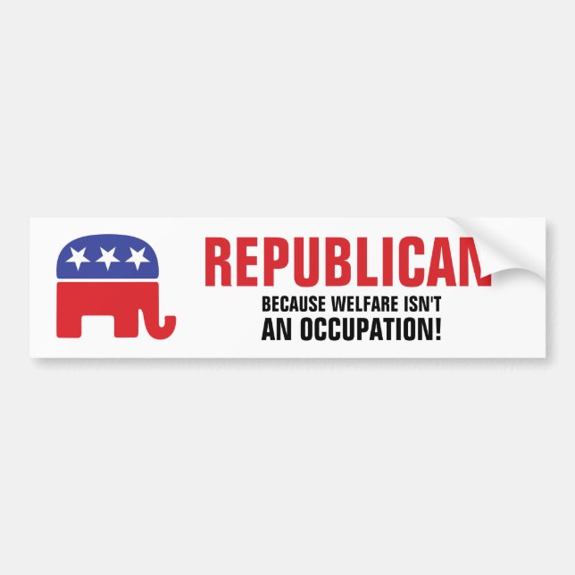 Republican - Because Welfare isn't an Occupation! Bumper Sticker (Front)