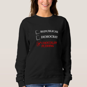 Republican Democrat Chocolate Pudding Funny Electi Sweatshirt
