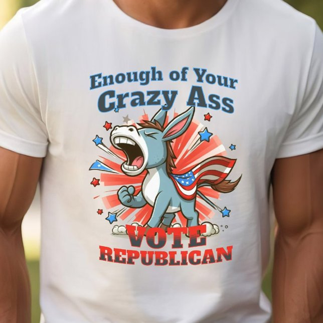 Republican GOP Vote Anti Democrat Pro America Lt T-Shirt (Enough of Your Crazy A$$ Vote Republican Donkey)