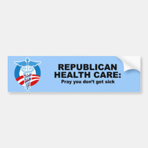 Republican Health Care - Pray you don't get sick Bumper Sticker