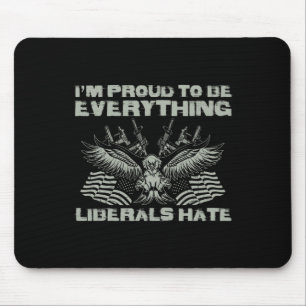 Republican I'm Proud To Be Everything Liberals Hat Mouse Pad
