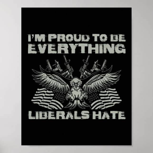 Republican I'm Proud To Be Everything Liberals Hat Poster (Front)