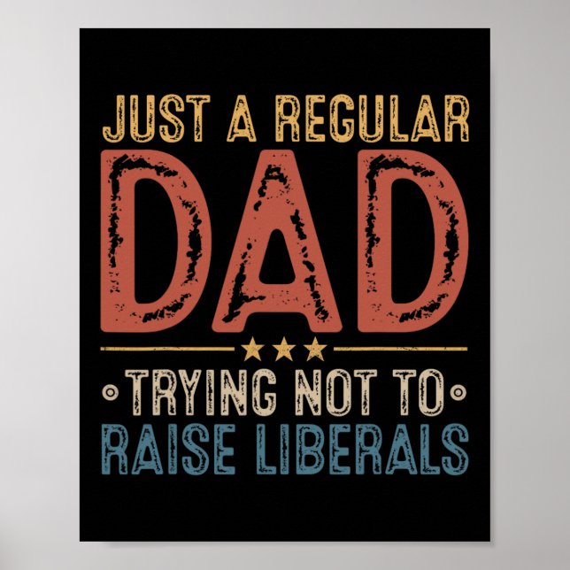 Republican Just A Regular Dad Trying Not To Raise  Poster (Front)
