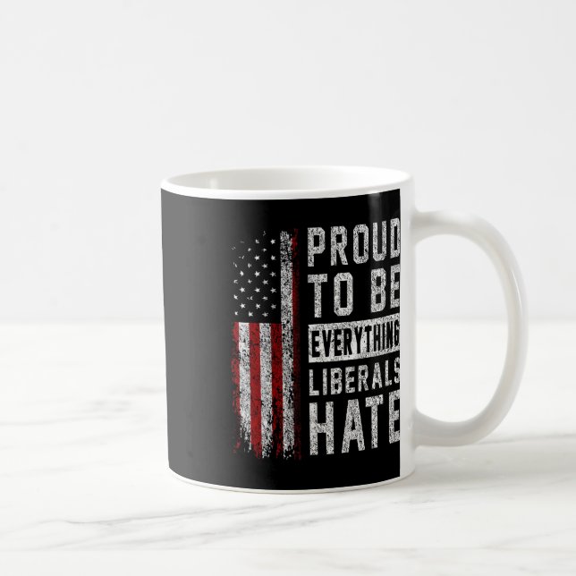 Republican Proud To Be Everything Liberals Hate  Coffee Mug (Right)