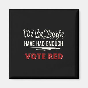 Republican Vote Red We The People Have Had Enough  Magnet
