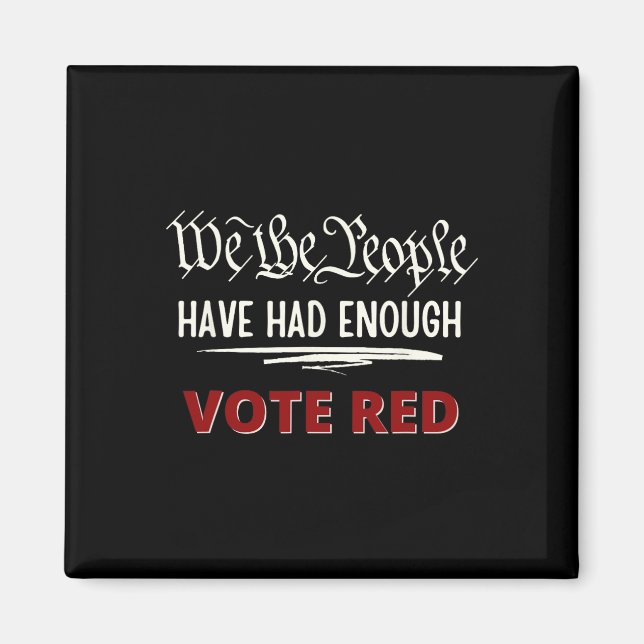 Republican Vote Red We The People Have Had Enough  Magnet (Front)