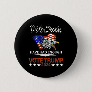 Republican Vote Trump 2024 We The People Have Had 6 Cm Round Badge