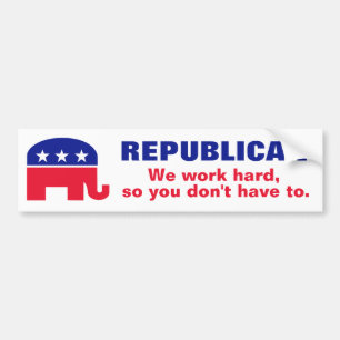 Republican - We work hard so you don't have to. Bumper Sticker