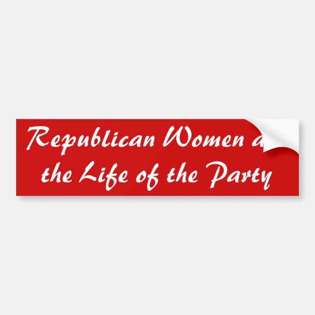 Republican Women are the Life of the Party Bumper Sticker (Front)